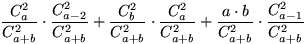 $\dfrac{C_a^2}{C_{a+b}^2}\cdot\dfrac{C_{a-2}^2}{C_{a+b}^2}
+\dfrac{C_b^2}{C_{a+b...
 ...{a}^2}{C_{a+b}^2}+
\dfrac{a\cdot b}{C_{a+b}^2}\cdot\dfrac{C_{a-1}^2}{C_{a+b}^2}$