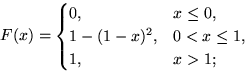 $F(x)=\begin{cases}
0, & x\le 0,\cr 1-(1-x)^2, & 0<x\le 1, \cr 1, & x\gt 1;\end{cases}$