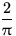 $\dfrac{2}{\pi}$