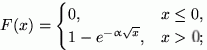 $F(x)=\begin{cases}
0, & x\le 0,\cr 1- e^{-\alpha \sqrt{x}}, & x\gt 1;\end{cases}$