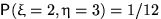 $\mathsf P(\xi=2,\eta=3)=1/12$