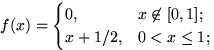 $f(x)=\begin{cases}
0, & x \not \in [0,1]; \cr
x+1/2, & 0<x\le 1;\end{cases}$