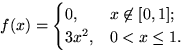 $f(x)=\begin{cases}
0, & x \not \in [0,1]; \cr
3x^2, & 0<x\le 1.\end{cases}$