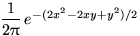 $\dfrac{1}{2\pi}\,e^{-(2x^2-2xy+y^2)/2
}$