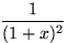 $\dfrac{1}{(1+x)^2}$