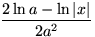 $\dfrac{2\ln a-\ln\vert x\vert}{2a^2}$