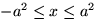 $-a^2\le x\le a^2$