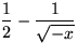 $\dfrac12 - \dfrac{1}{\sqrt{-x}}$