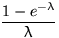 $\dfrac{1-e^{-\lambda}}{\lambda}$