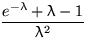 $\dfrac{e^{-\lambda}+\lambda-1}{\lambda^2}$