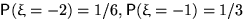 $\mathsf P(\xi=-2)=1/6, \mathsf P(\xi=-1)=1/3$