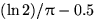 $(\ln 2)/\pi -0.5$