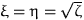 $\xi=\eta=\sqrt{\zeta}$