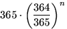 $365\cdot\left(\dfrac{364}{365}\right)^n$