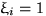 $\xi_i=1$