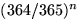 $(364/365)^n$