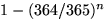 $1-(364/365)^n$