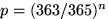 $p=(363/365)^n$