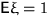 $\mathsf E\xi=1$