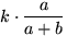 $k\cdot\dfrac{a}{a+b}$