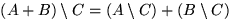 $(A+B)\setminus C=(A\setminus C)+(B\setminus C)$