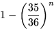 $1-\left(\displaystyle\frac{35}{36}\right)^n$