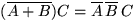 $(\overline{A+B})C=\overline A\,\overline B\,C$