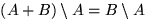 $(A+B)\setminus A=B\setminus A$