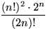 $\displaystyle\frac{(n!)^2\cdot 2^n}{(2n)!}$