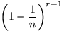 $\displaystyle{\left(1-\frac1n\right)}^{r-1}$