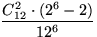 $\displaystyle\frac{C_{12}^2\cdot(2^6-2)}{12^6}$