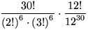 $\displaystyle\frac{30!}{{\left(2!\right)}^6\cdot{\left(3!\right)}^6}\cdot\displaystyle\frac{12!}{{12}^{30}}$