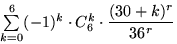 $\sum\limits_{k=0}^6 (-1)^k \cdot C_6^k\cdot\displaystyle\frac{(30+k)^r}{36^r}$