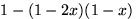 $1-(1-2x)(1-x)$