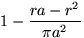 $1-\displaystyle\frac{ra-r^2}{\pi a^2}$