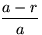 $\displaystyle\frac{a-r}{a}$