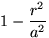 $1-\displaystyle\frac{r^2}{a^2}$