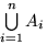 $\bigcup\limits_{i=1}^nA_i$
