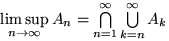 $\limsup\limits_{n\to\infty}A_n=
\bigcap\limits_{n=1}^\infty\bigcup\limits_{k=n}^\infty A_k$