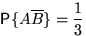 $\mathsf P\{A\overline B\}=\displaystyle\frac13$