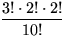 $\displaystyle\frac{3!\cdot 2!\cdot 2!}{10!}$