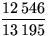 $\displaystyle\frac{12\,546}{13\,195}$