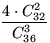 $\displaystyle\frac{4\cdot C_{32}^2}{C_{36}^3}$