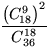 $\displaystyle\frac{{\left(C_{\!18}^9\right)}^2}{C_{36}^{18}}$